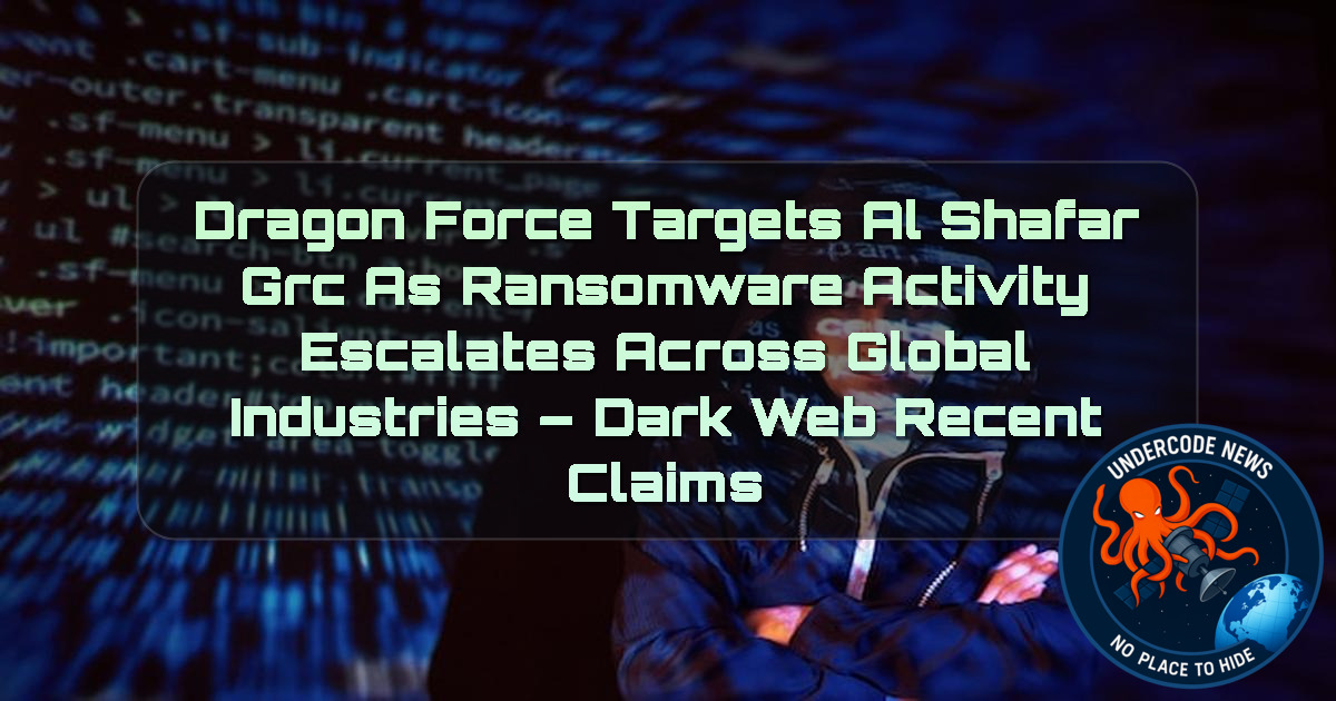 DragonForce Targets Al Shafar GRC as Ransomware Activity Escalates Across Global Industries – Dark Web Recent Claims + Video