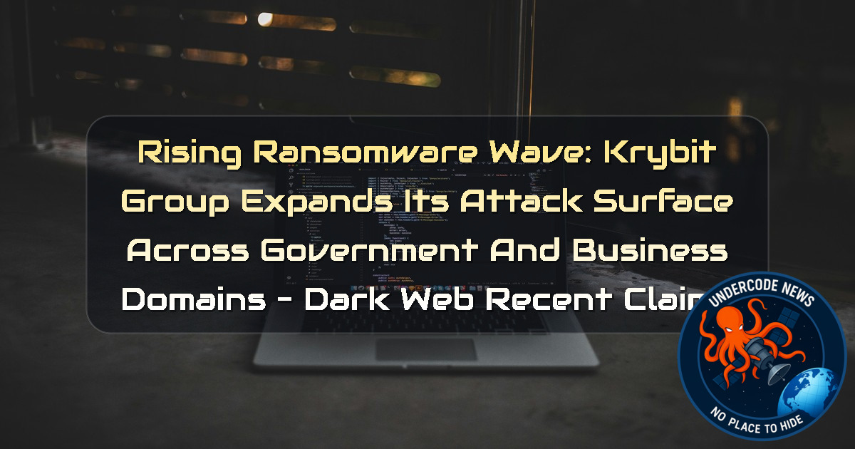 Rising Ransomware Wave: Krybit Group Expands Its Attack Surface Across Government and Business Domains – Dark Web recent claims + Video