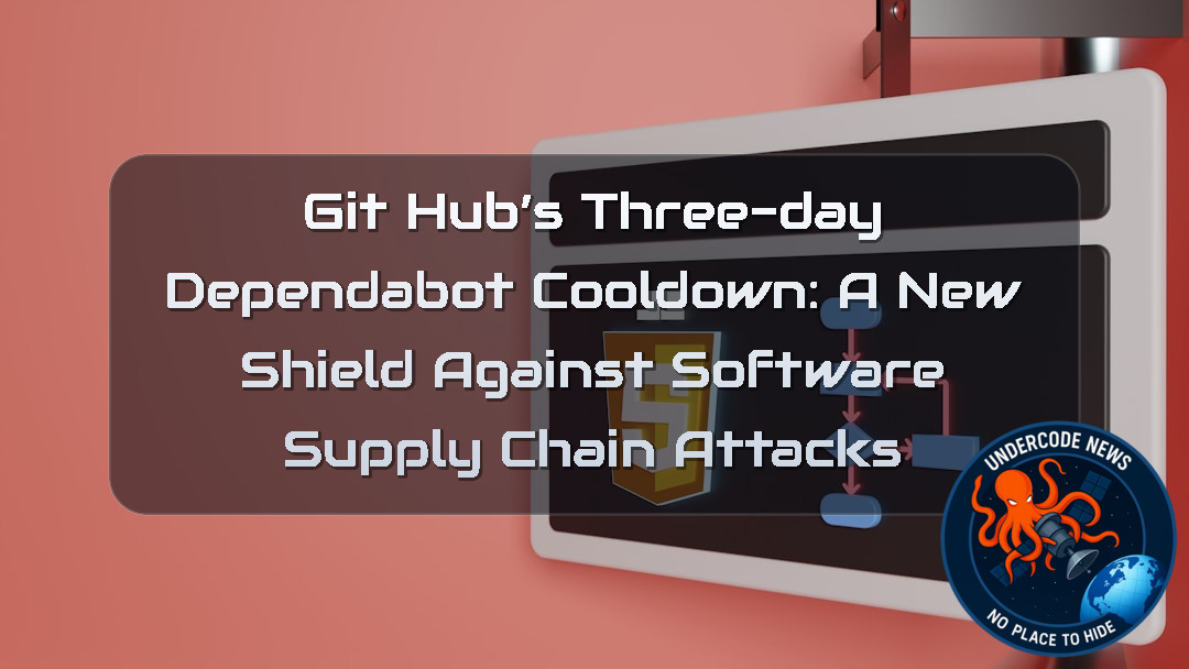 GitHub’s Three-Day Dependabot Cooldown: A New Shield Against Software Supply Chain Attacks + Video