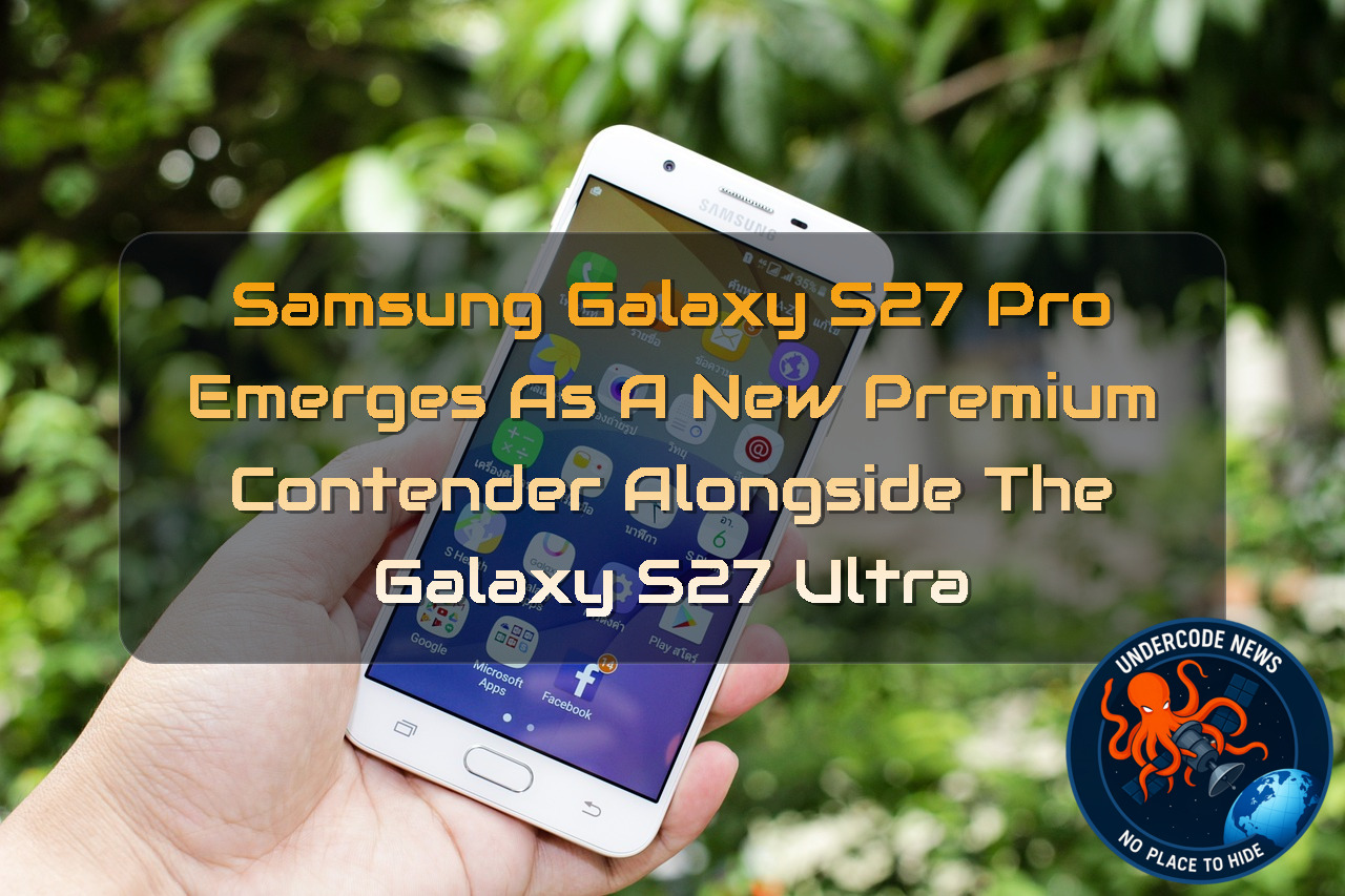 Samsung Galaxy S27 Pro Emerges as a New Premium Contender Alongside the Galaxy S27 Ultra + Video