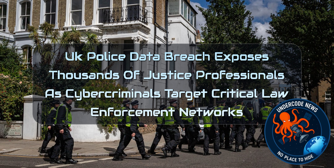 UK Police Data Breach Exposes Thousands of Justice Professionals as Cybercriminals Target Critical Law Enforcement Networks + Video