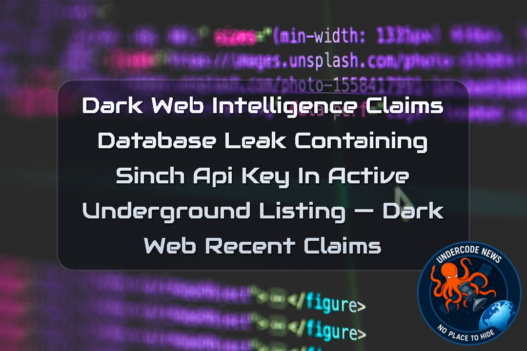 Dark Web Intelligence Claims Database Leak Containing Sinch API Key in Active Underground Listing — Dark Web recent claims + Video
