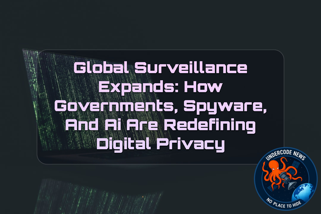 Global Surveillance Expands: How Governments, Spyware, and AI Are Redefining Digital Privacy + Video