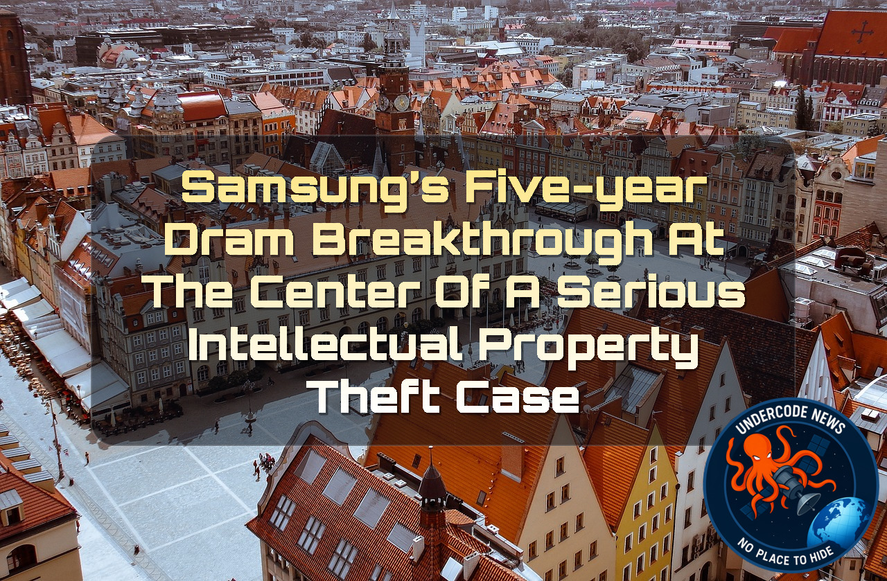 Samsung’s Five-Year DRAM Breakthrough at the Center of a Serious Intellectual Property Theft Case + Video
