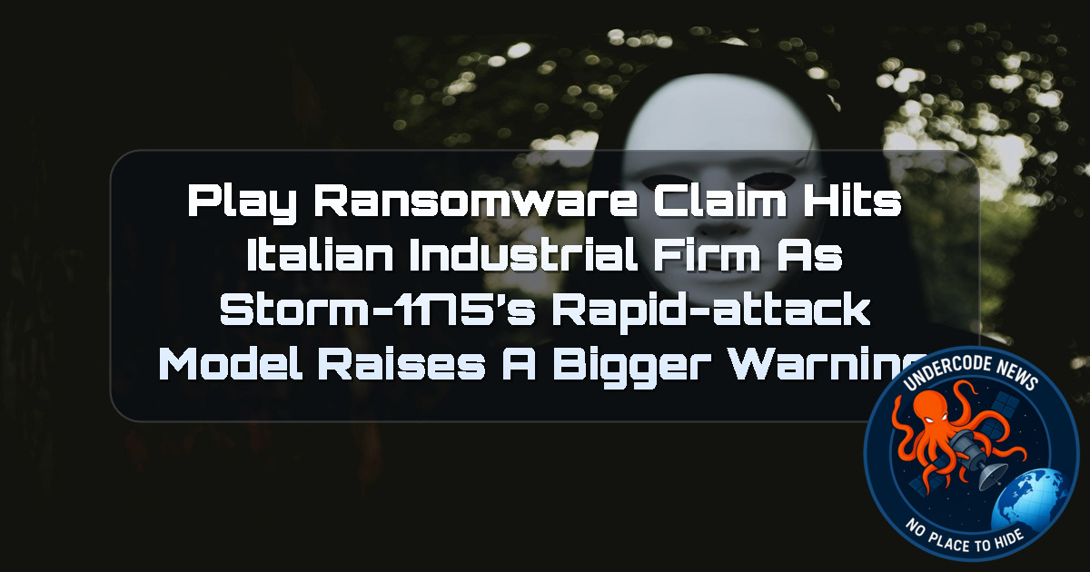 Play Ransomware Claim Hits Italian Industrial Firm as Storm-1175’s Rapid-Attack Model Raises a Bigger Warning + Video