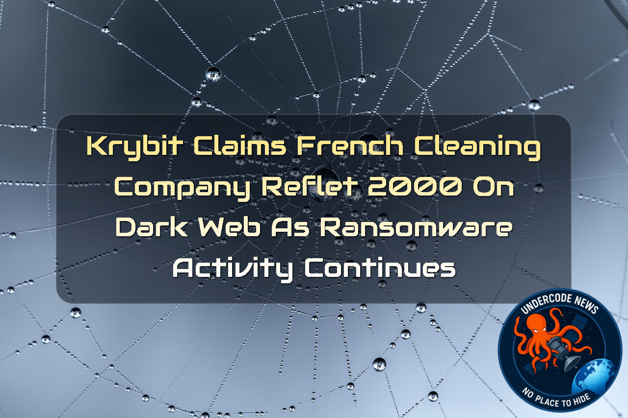 Krybit Claims French Cleaning Company Reflet 2000 on Dark Web as Ransomware Activity Continues + Video