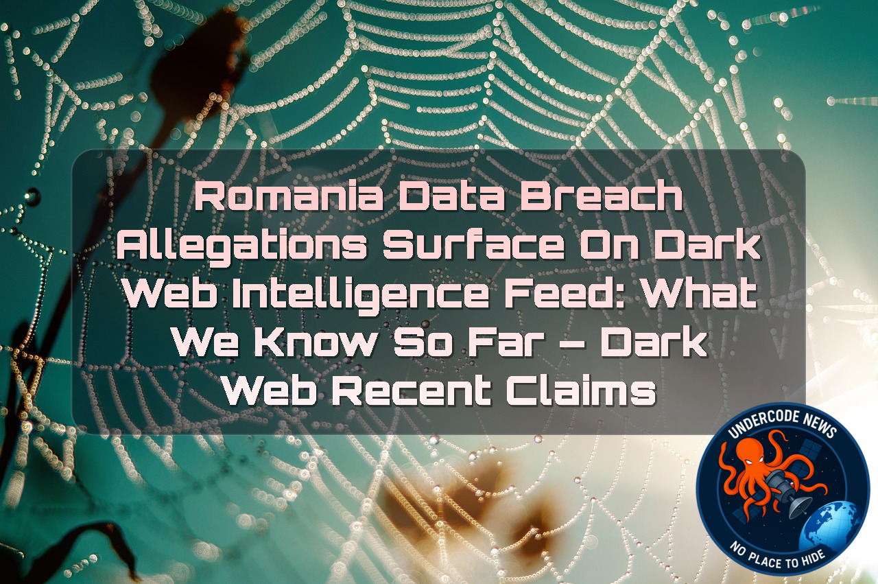 Romania Data Breach Allegations Surface on Dark Web Intelligence Feed: What We Know So Far – Dark Web Recent Claims + Video