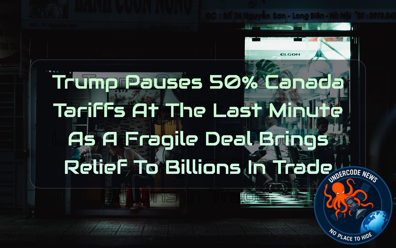 Trump Pauses 50% Canada Tariffs at the Last Minute as a Fragile Deal Brings Relief to Billions in Trade + Video