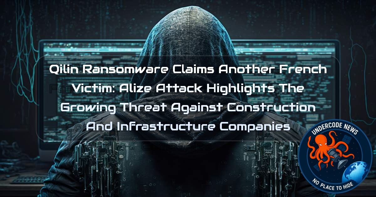 Qilin Ransomware Claims Another French Victim: ALIZE Attack Highlights the Growing Threat Against Construction and Infrastructure Companies + Video