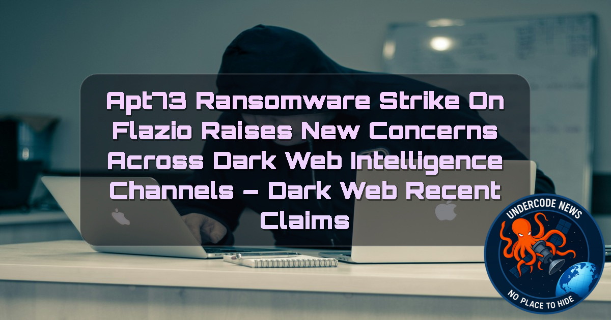 APT73 Ransomware Strike on Flazio Raises New Concerns Across Dark Web Intelligence Channels – Dark Web recent claims + Video