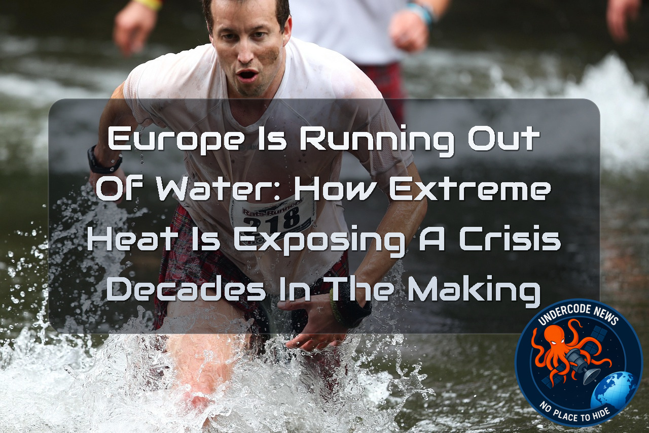 Europe Is Running Out of Water: How Extreme Heat Is Exposing a Crisis Decades in the Making + Video