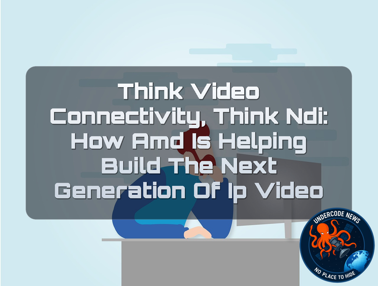 Think Video Connectivity, Think NDI: How AMD Is Helping Build the Next Generation of IP Video