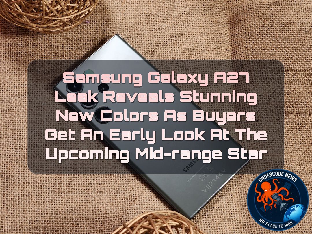 Samsung Galaxy A27 Leak Reveals Stunning New Colors as Buyers Get an Early Look at the Upcoming Mid-Range Star + Video