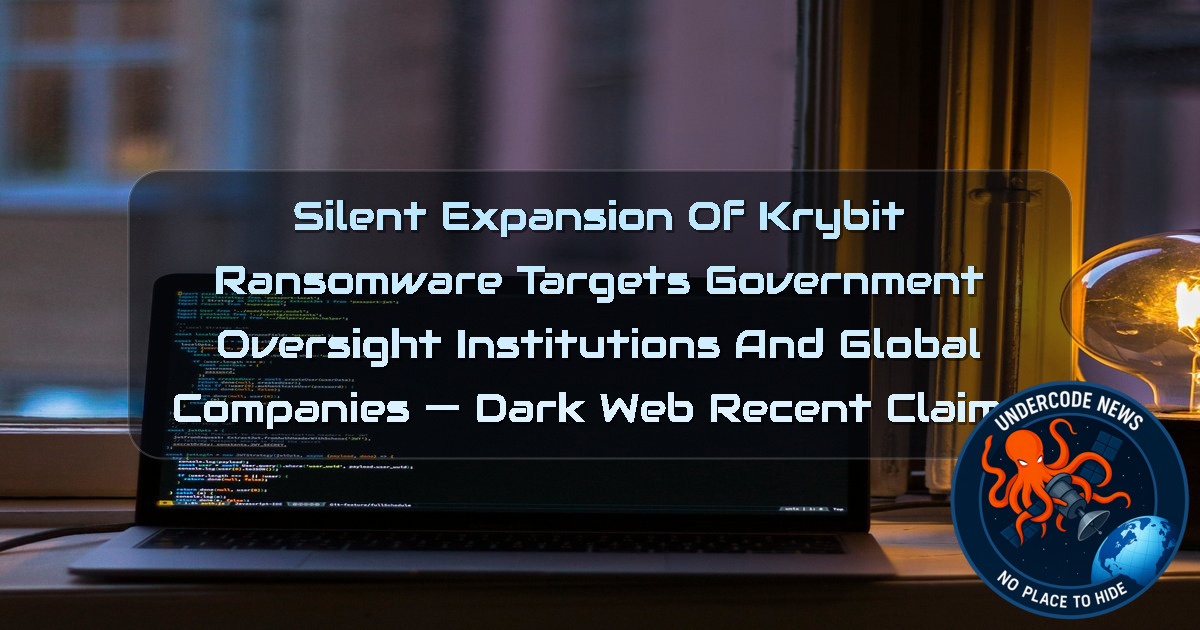 Silent Expansion of Krybit Ransomware Targets Government Oversight Institutions and Global Companies — Dark Web recent claims + Video