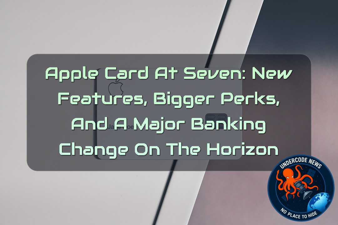 Apple Card at Seven: New Features, Bigger Perks, and a Major Banking Change on the Horizon + Video