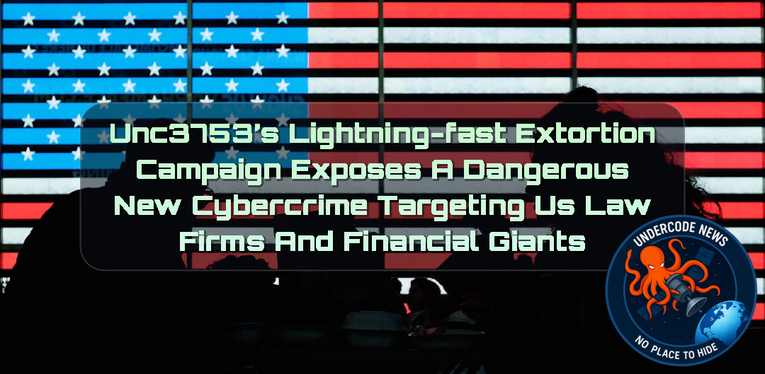 UNC3753’s Lightning-Fast Extortion Campaign Exposes a Dangerous New Cybercrime Targeting US Law Firms and Financial Giants + Video