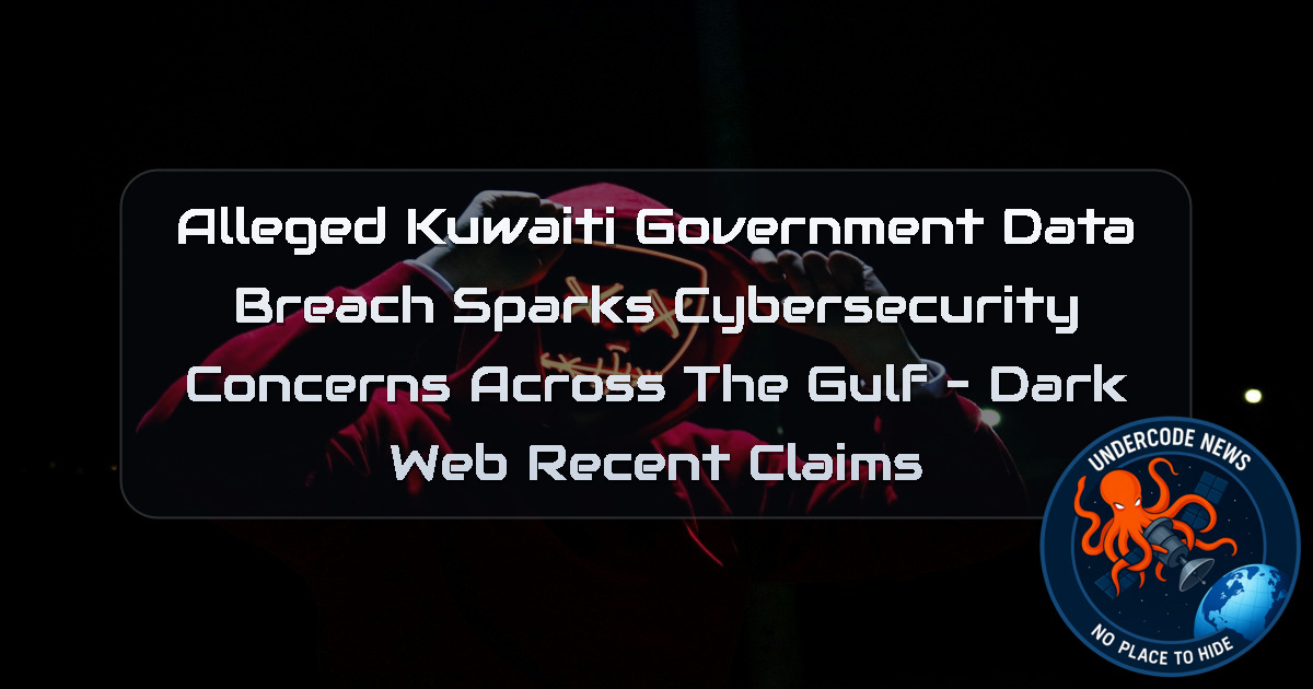Alleged Kuwaiti Government Data Breach Sparks Cybersecurity Concerns Across the Gulf – Dark Web Recent Claims + Video