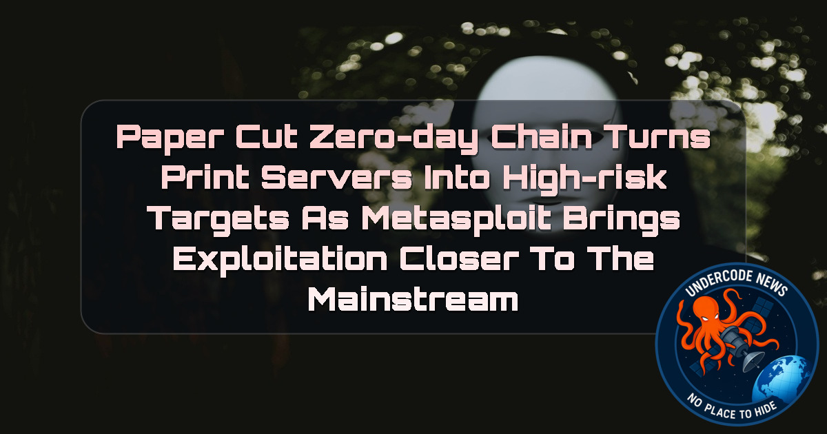 PaperCut Zero-Day Chain Turns Print Servers Into High-Risk Targets as Metasploit Brings Exploitation Closer to the Mainstream + Video