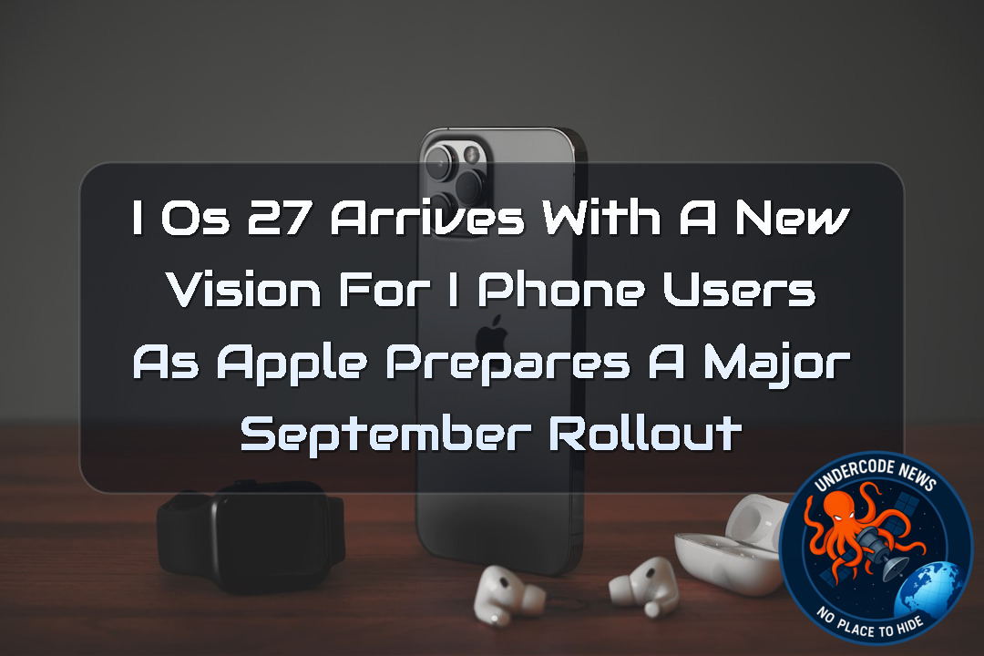 iOS 27 Arrives With a New Vision for iPhone Users as Apple Prepares a Major September Rollout + Video