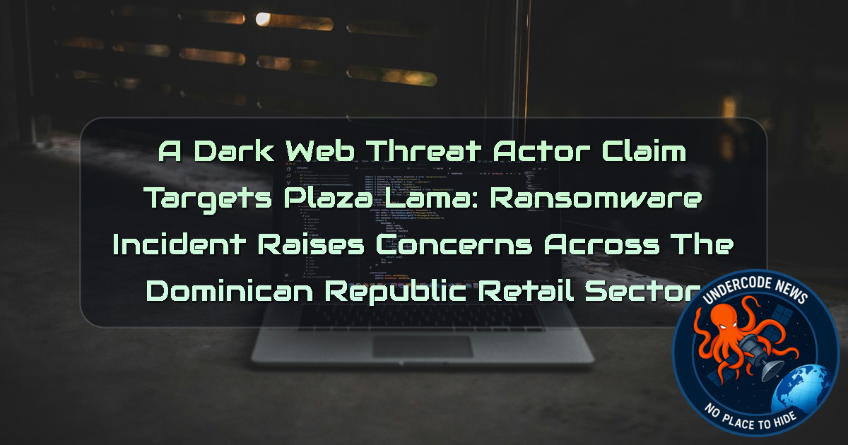 A DarkWeb Threat Actor Claim Targets Plaza Lama: Ransomware Incident Raises Concerns Across the Dominican Republic Retail Sector + Video
