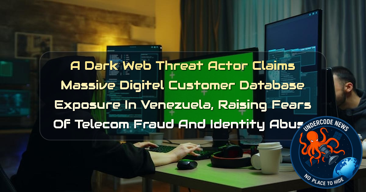 a DarkWeb Threat Actor Claims Massive DIGITEL Customer Database Exposure in Venezuela, Raising Fears of Telecom Fraud and Identity Abuse + Video
