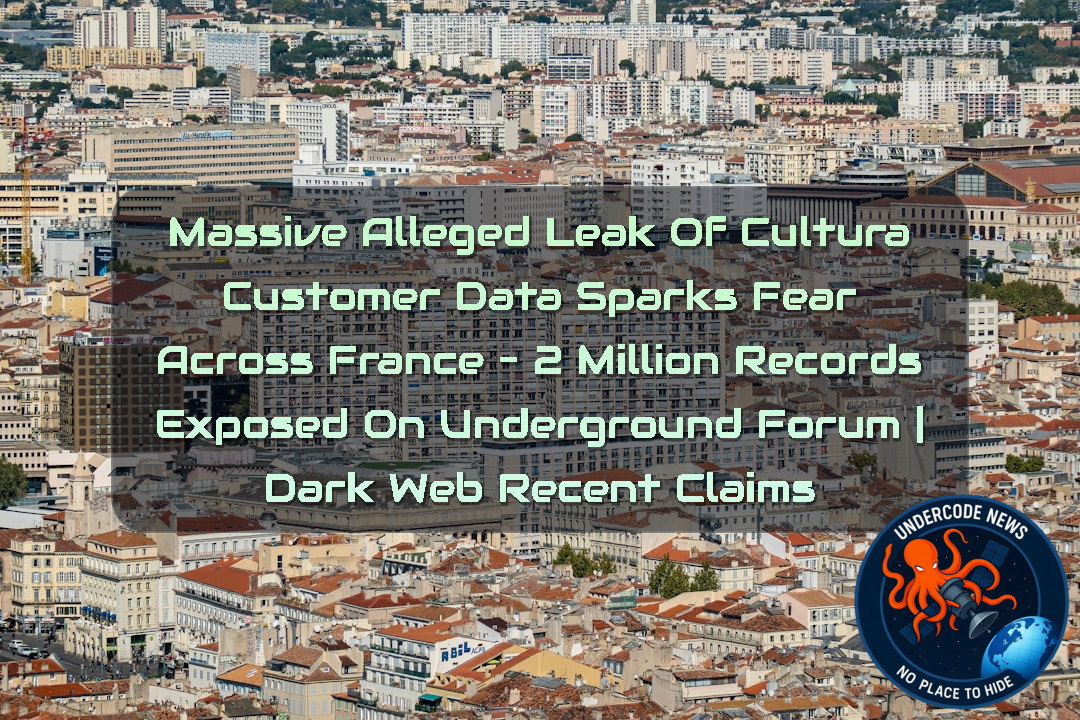 Massive Alleged Leak of Cultura Customer Data Sparks Fear Across France – 2 Million Records Exposed on Underground Forum | Dark Web recent claims + Video