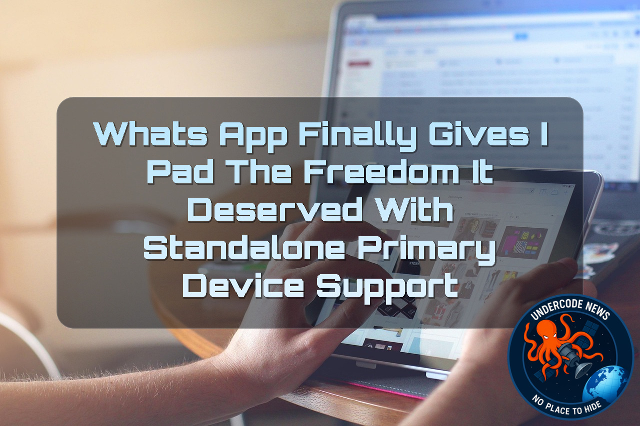 WhatsApp Finally Gives iPad the Freedom It Deserved with Standalone Primary Device Support + Video