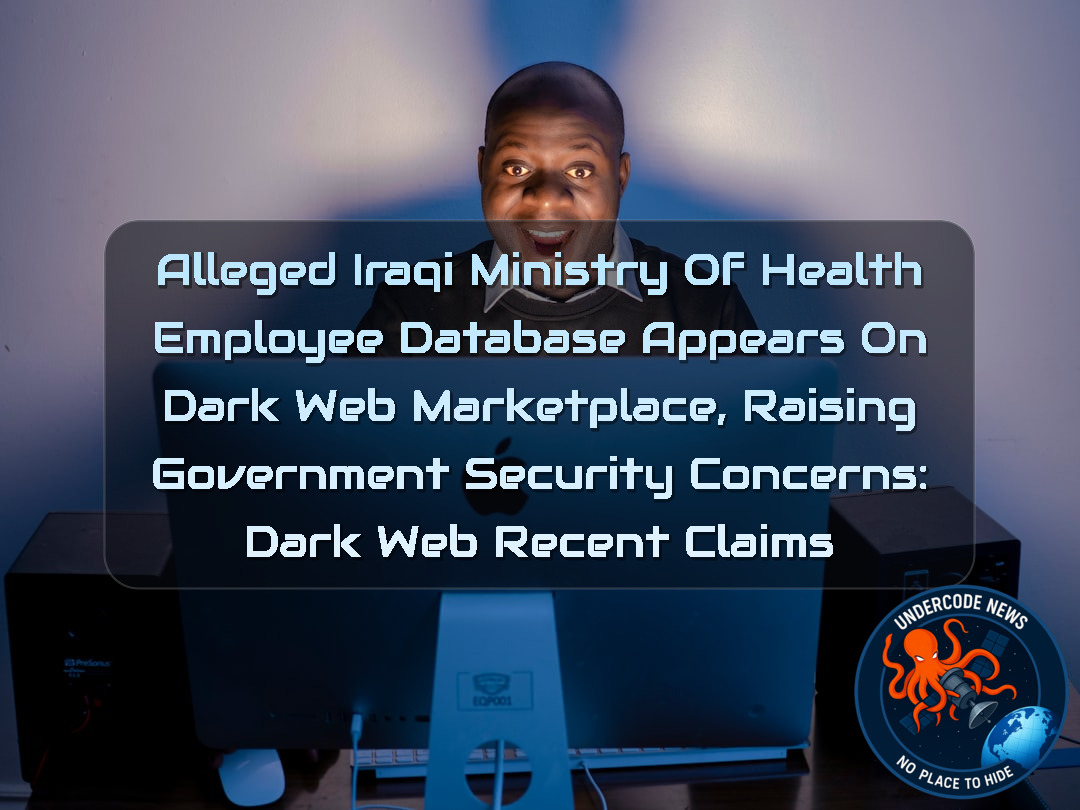 Alleged Iraqi Ministry of Health Employee Database Appears on Dark Web Marketplace, Raising Government Security Concerns: Dark Web recent claims + Video