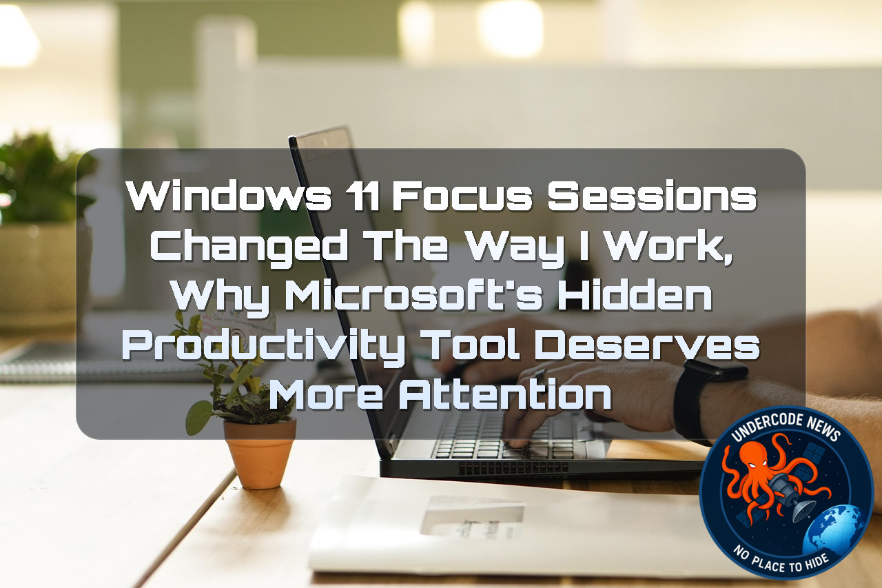 Windows 11 Focus Sessions Changed the Way I Work, Why Microsoft’s Hidden Productivity Tool Deserves More Attention + Video