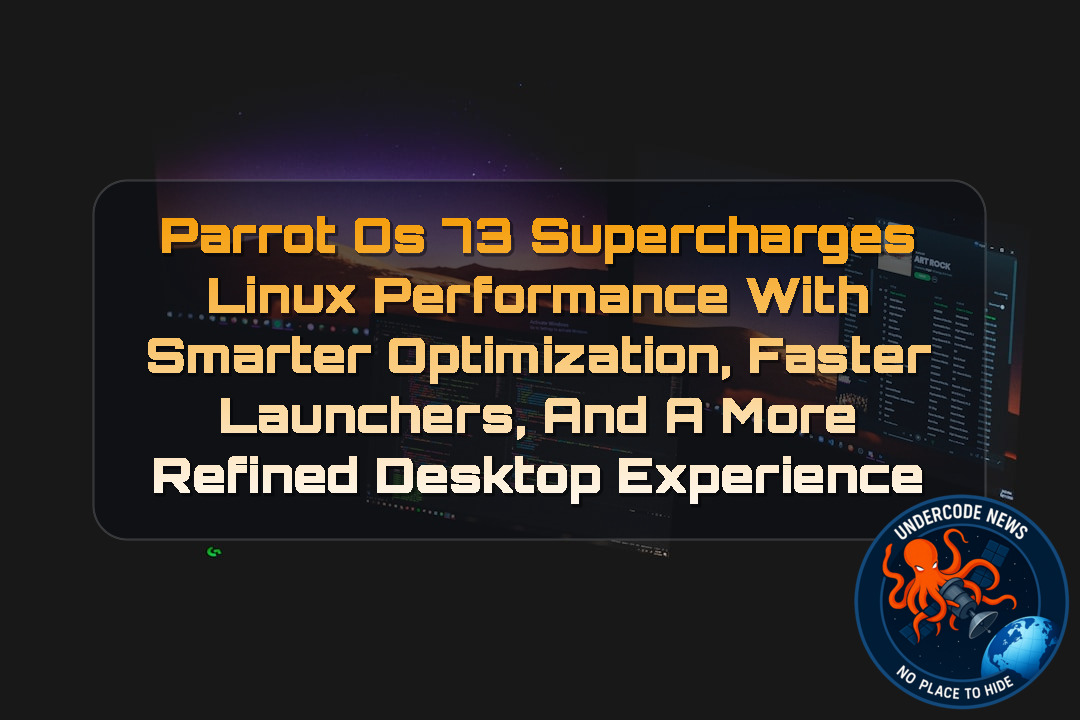 Parrot OS 73 Supercharges Linux Performance with Smarter Optimization, Faster Launchers, and a More Refined Desktop Experience