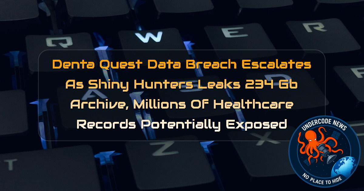DentaQuest Data Breach Escalates as ShinyHunters Leaks 234 GB Archive, Millions of Healthcare Records Potentially Exposed