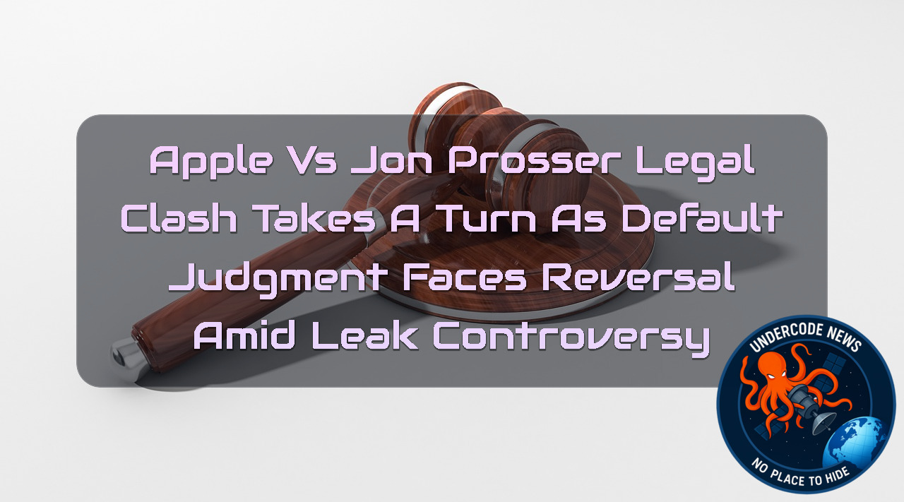 Apple vs Jon Prosser Legal Clash Takes a Turn as Default Judgment Faces Reversal Amid Leak Controversy + Video