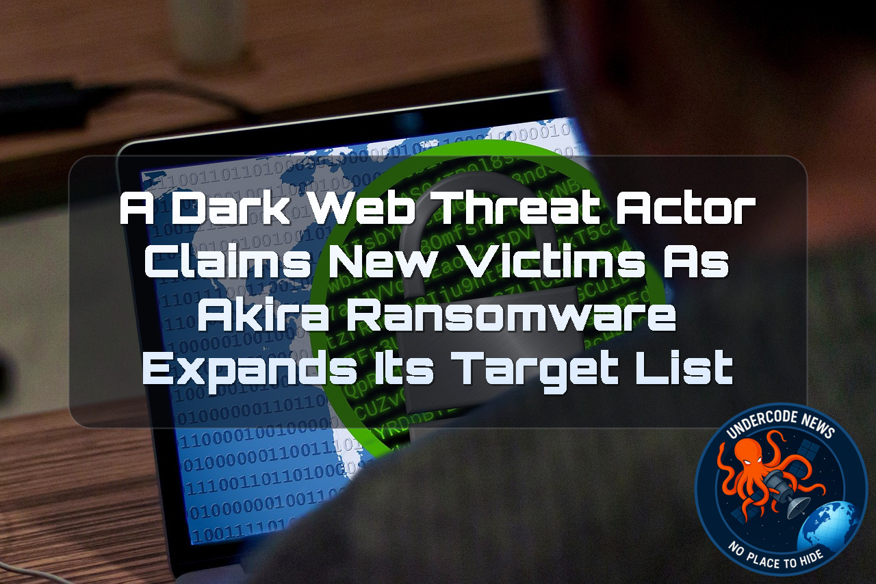 A DarkWeb Threat Actor Claims New Victims as Akira Ransomware Expands Its Target List + Video