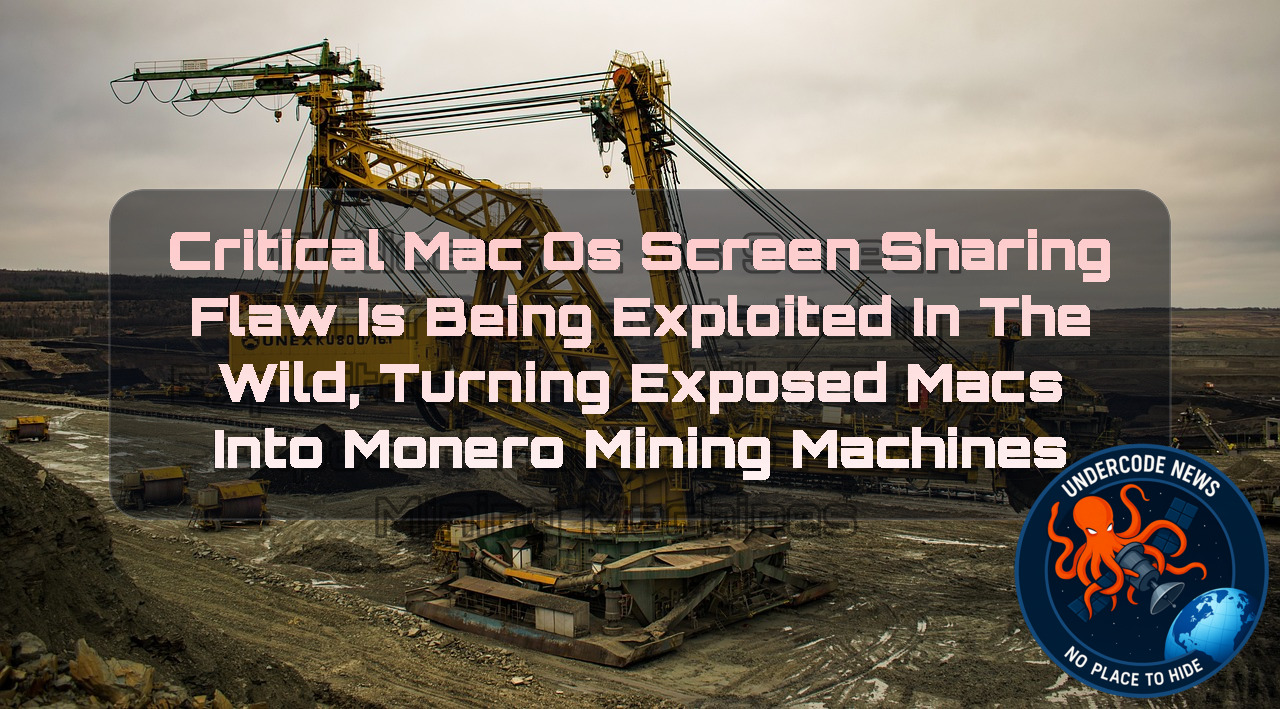 Critical macOS Screen Sharing Flaw Is Being Exploited in the Wild, Turning Exposed Macs Into Monero Mining Machines + Video