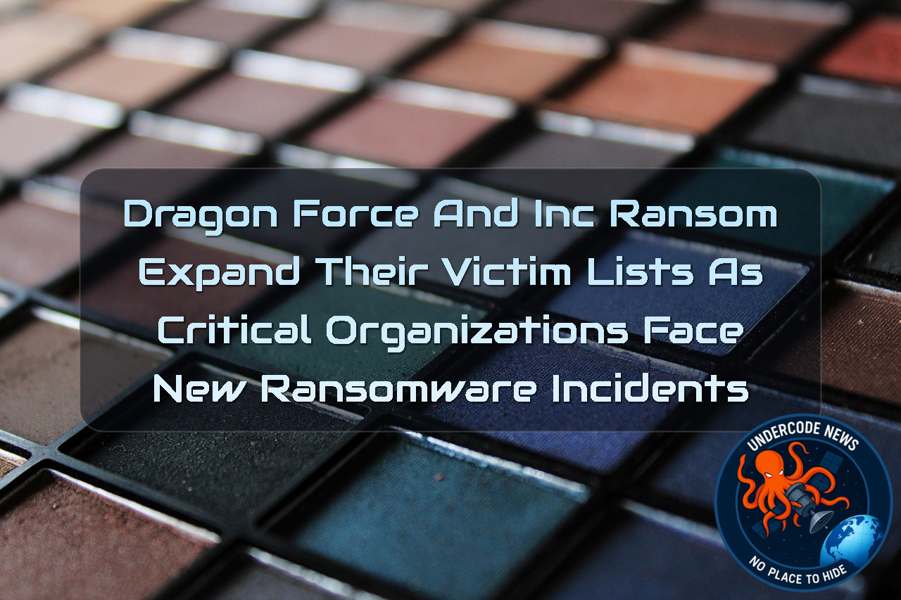 DragonForce and IncRansom Expand Their Victim Lists as Critical Organizations Face New Ransomware Incidents + Video