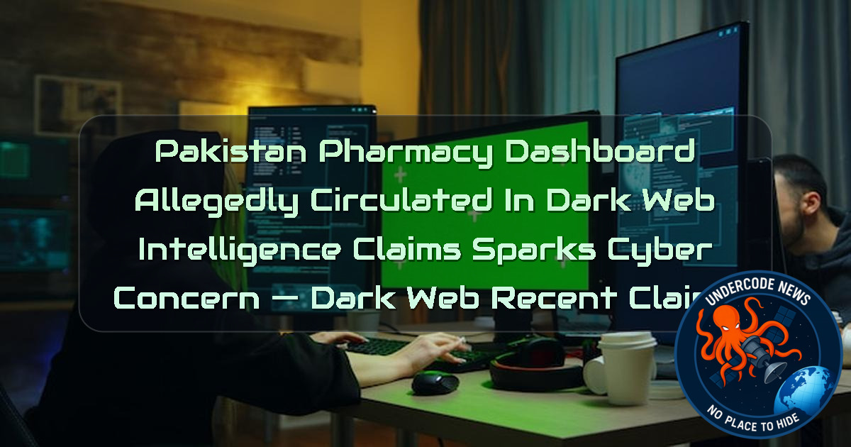 Pakistan Pharmacy Dashboard Allegedly Circulated in Dark Web Intelligence Claims Sparks Cyber Concern — Dark Web recent claims + Video