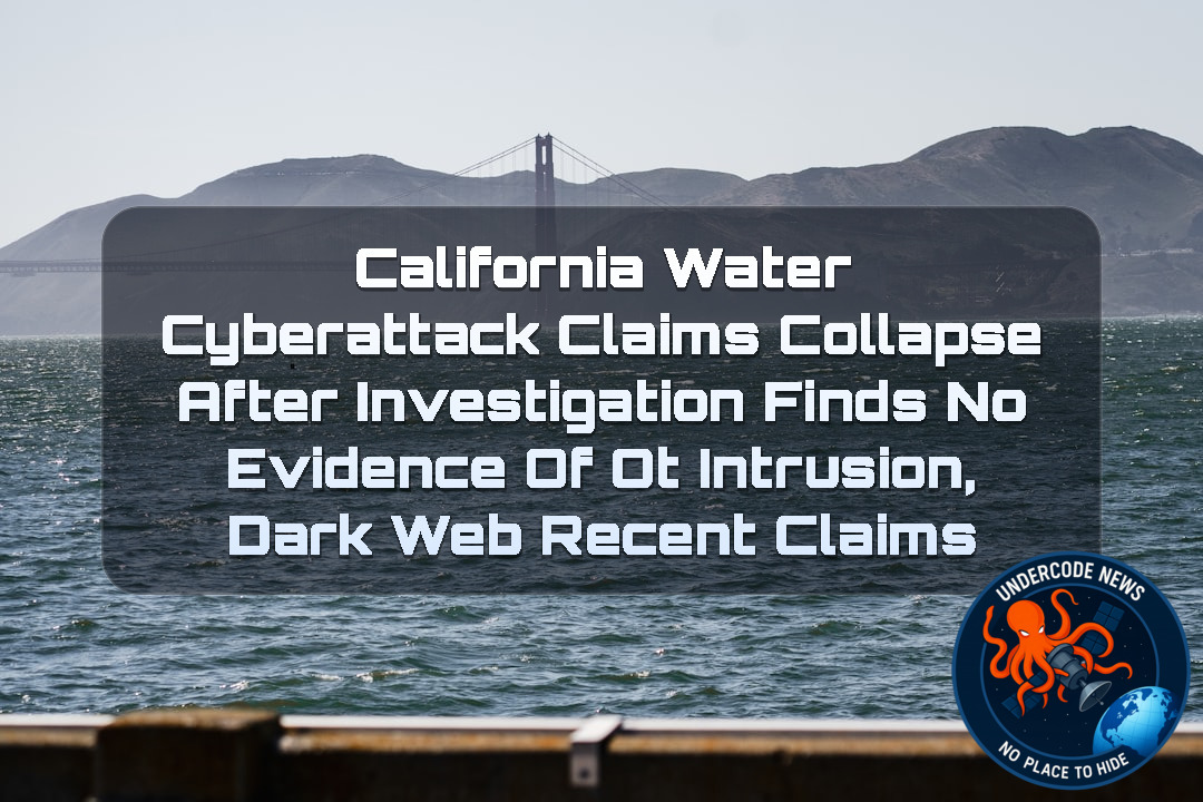 California Water Cyberattack Claims Collapse After Investigation Finds No Evidence of OT Intrusion, Dark Web recent claims + Video