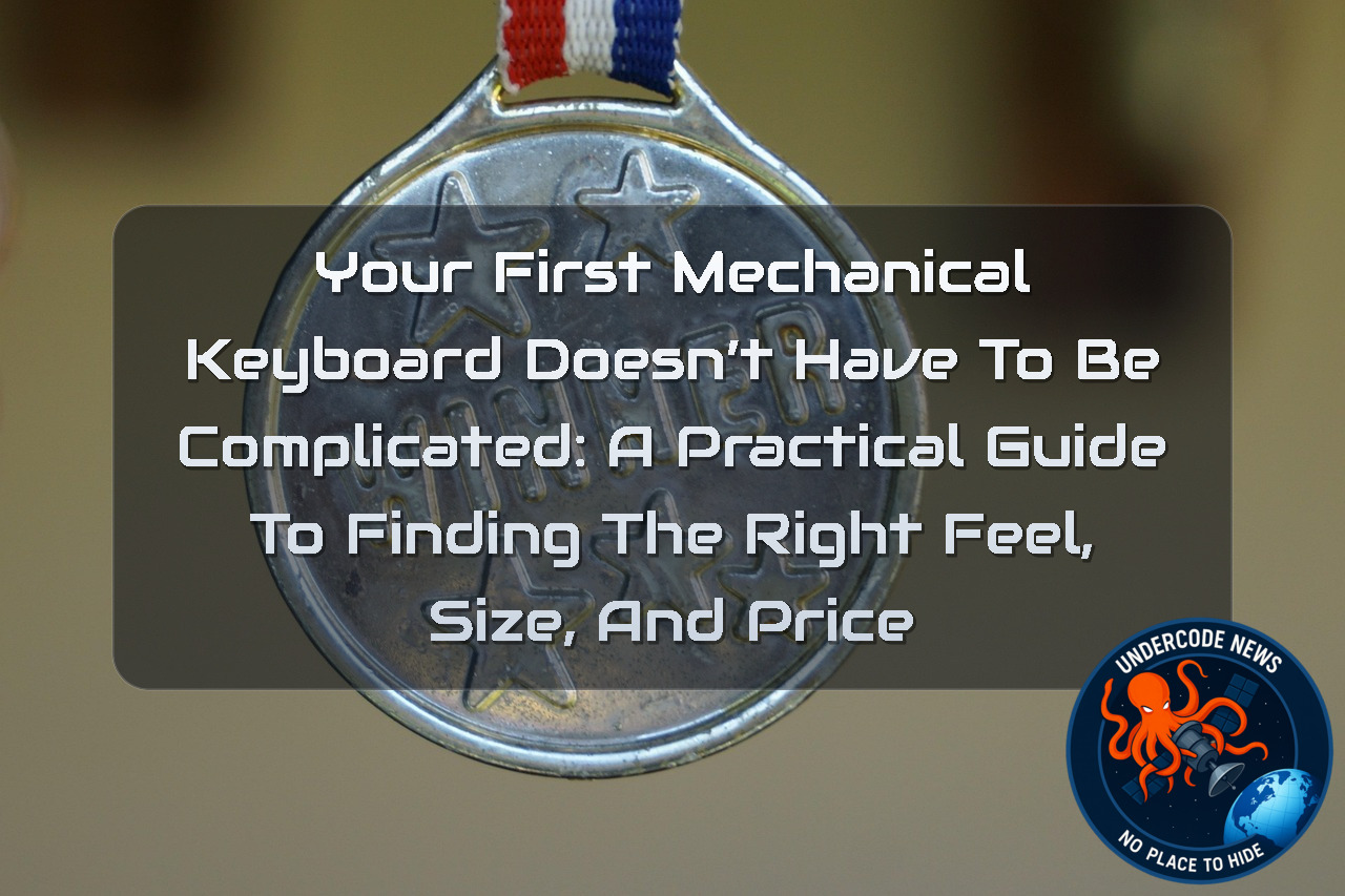 Your First Mechanical Keyboard Doesn’t Have to Be Complicated: A Practical Guide to Finding the Right Feel, Size, and Price + Video