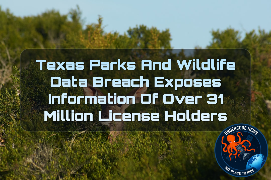 Texas Parks and Wildlife Data Breach Exposes Information of Over 31 Million License Holders + Video
