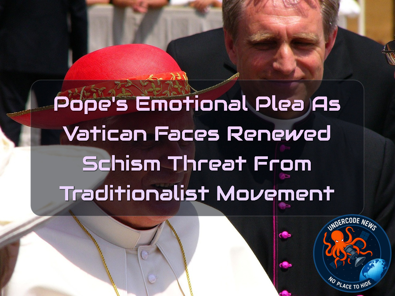 Pope’s Emotional Plea as Vatican Faces Renewed Schism Threat from Traditionalist Movement + Video