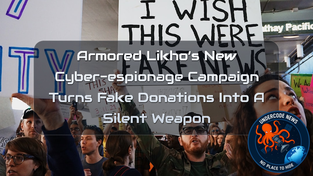 Armored Likho’s New Cyber-Espionage Campaign Turns Fake Donations Into a Silent Weapon