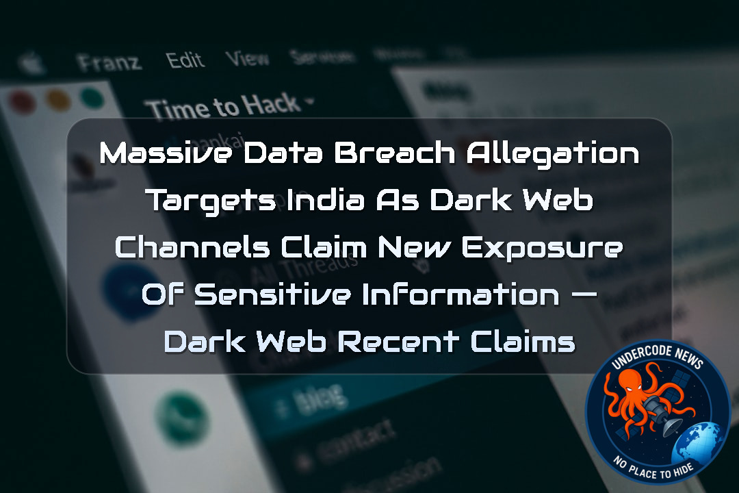 Massive Data Breach Allegation Targets India as Dark Web Channels Claim New Exposure of Sensitive Information — Dark Web recent claims + Video
