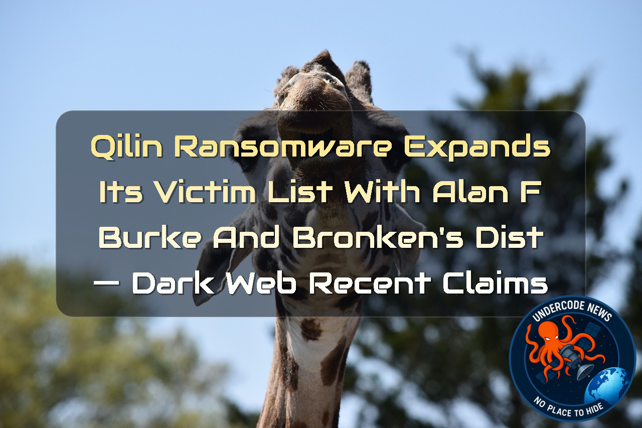 Qilin Ransomware Expands Its Victim List With Alan F Burke and Bronken’s Dist — Dark Web Recent Claims + Video