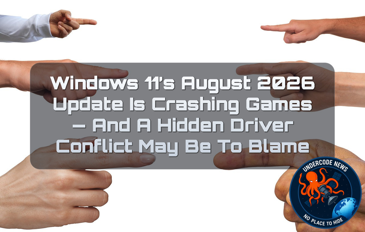 Windows 11’s August 2026 Update Is Crashing Games — And a Hidden Driver Conflict May Be to Blame
