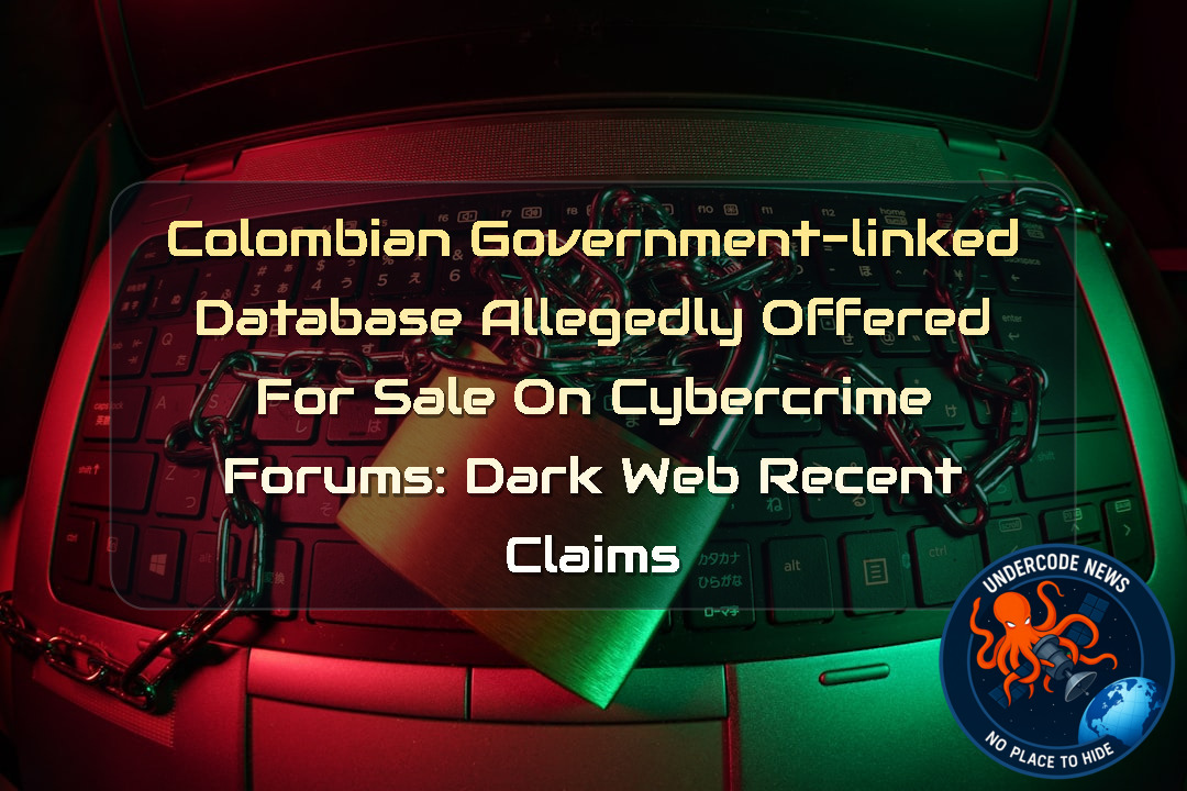 Colombian Government-Linked Database Allegedly Offered for Sale on Cybercrime Forums: Dark Web Recent Claims + Video