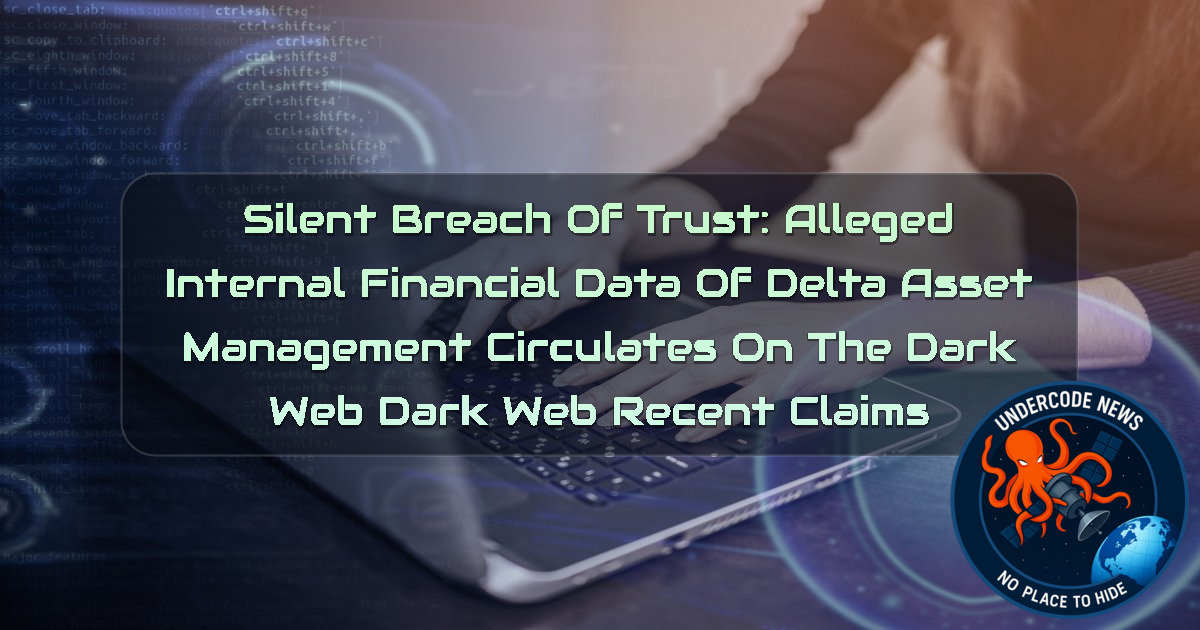 Silent Breach of Trust: Alleged Internal Financial Data of Delta Asset Management Circulates on the Dark Web Dark Web recent claims + Video
