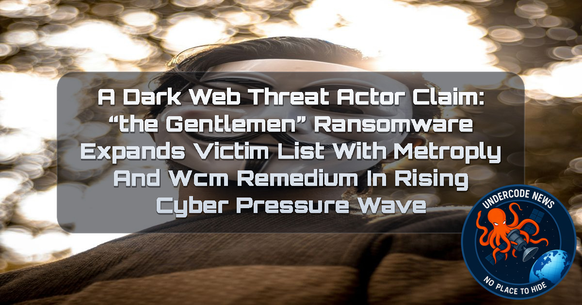 a DarkWeb threat actor Claim: “The Gentlemen” Ransomware Expands Victim List with Metroply and WCM Remedium in Rising Cyber Pressure Wave