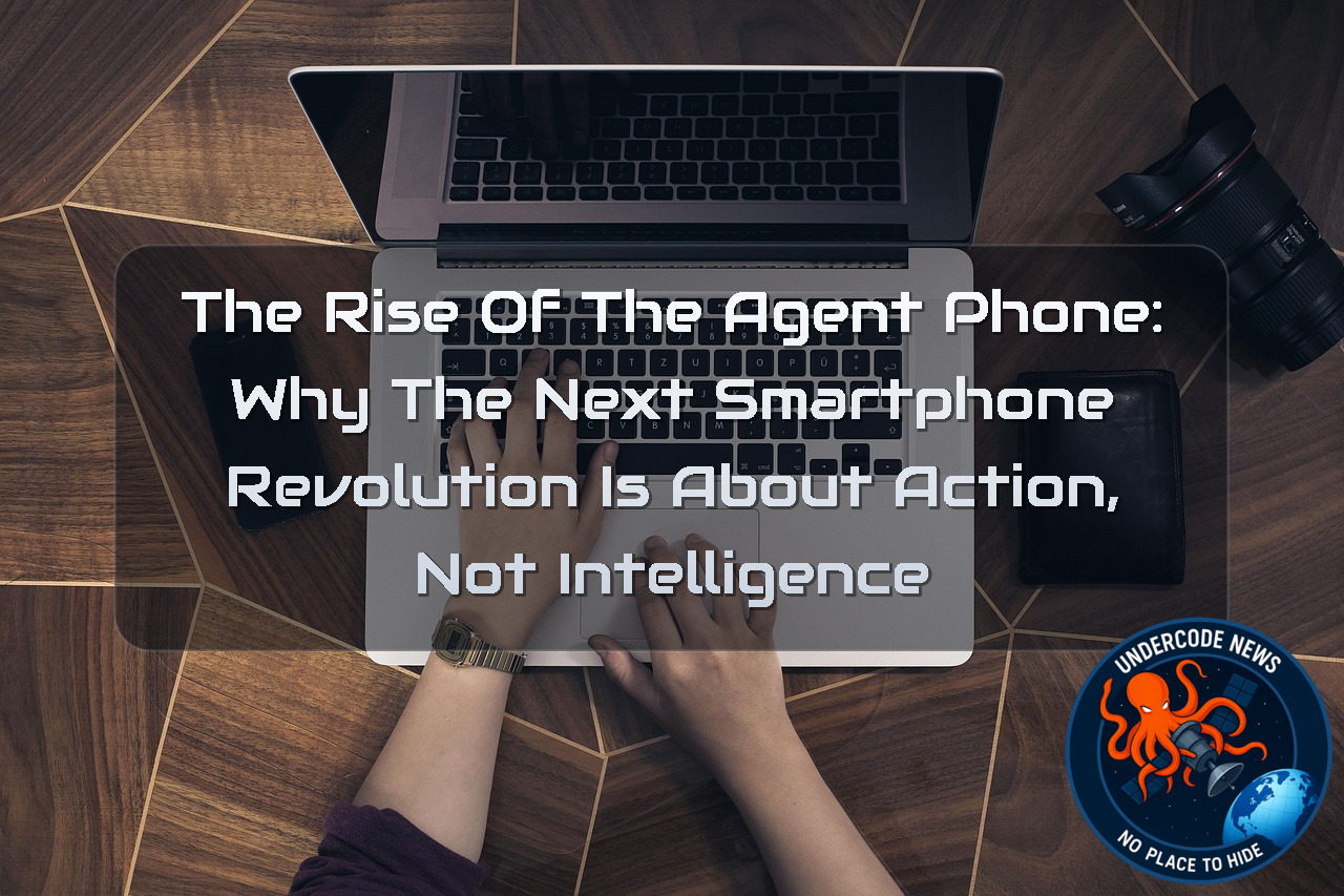 The Rise of the Agent Phone: Why the Next Smartphone Revolution Is About Action, Not Intelligence + Video