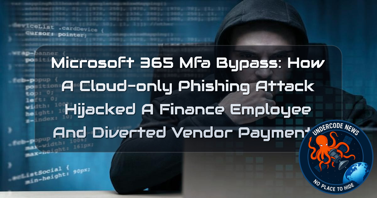 Microsoft 365 MFA Bypass: How a Cloud-Only Phishing Attack Hijacked a Finance Employee and Diverted Vendor Payments