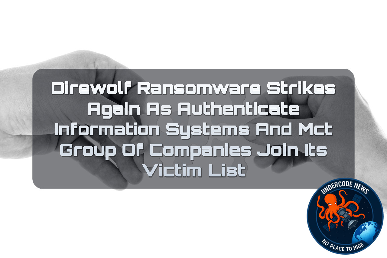 Direwolf Ransomware Strikes Again as Authenticate Information Systems and MCT Group of Companies Join Its Victim List + Video